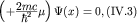 $\left(+\frac{\displaystyle{2mc}}{\displaystyle{\hbar^2}}\mu\right)\Psi{}(x)=0, \mbox{(IV.3)}$