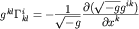 $g^{kl}\Gamma^i_{kl}=-\frac{\displaystyle{1}}{\displaystyle{\sqrt{-g}}}\frac{\displaystyle{\partial{}(\sqrt{-g}g^{ik}})}{\displaystyle{\partial{}x^k}}$