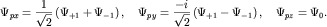 $ \Psi _{ px} = {\displaystyle \frac{\displaystyle {\displaystyle 1}}{\displaystyle {\displaystyle \sqrt {\displaystyle 2} }}}\left( {\displaystyle \Psi _{ + 1} + \Psi _{ - 1} } \right), \quad \Psi _{ py} = {\displaystyle \frac{\displaystyle {\displaystyle - i}}{\displaystyle {\displaystyle \sqrt {\displaystyle 2} }}}\left( {\displaystyle \Psi _{ + 1} - \Psi _{ - 1} } \right), \quad \Psi _{ pz} = \Psi _{ 0} . $