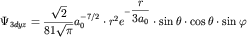 $\Psi _{ 3d yz} = {\displaystyle \frac{\displaystyle {\displaystyle \sqrt {\displaystyle 2} }}{\displaystyle {\displaystyle 81\sqrt {\displaystyle \pi } }}}a_{ 0}^{ - 7/2} \cdot r^{ 2}e^{ - {\displaystyle \frac{\displaystyle {\displaystyle r}}{\displaystyle {\displaystyle 3a_{ 0} }}}} \cdot \sin \theta \cdot \cos \theta \cdot \sin \varphi$