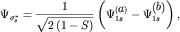 $ \Psi _{ \sigma _{ s}^{ \ast } } = {\displaystyle \frac{\displaystyle {\displaystyle 1}}{\displaystyle {\displaystyle \sqrt {\displaystyle 2\left( {\displaystyle 1 - S} \right)} }}}\left( {\displaystyle \Psi _{ 1s}^{ \left( {\displaystyle a} \right)} - \Psi _{ 1s}^{ \left( {\displaystyle b} \right)} } \right), $