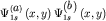 $\Psi _{ 1s}^{ \left( {\displaystyle a} \right)} \left( {\displaystyle x,y} \right) \Psi _{ 1s}^{ \left( {\displaystyle b} \right)} \left( {\displaystyle x,y} \right)$