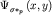 $\Psi _{ \sigma \ast _{ p} }^{ } \left( {\displaystyle x,y} \right)$