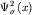 $\Psi _{ \sigma }^{ 2} \left( {\displaystyle x} \right)$