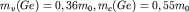 $m _{ v} (Ge)=0,36m _{ 0} , m _{ c} (Ge)=0,55m _{ 0}$