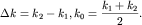 $\Delta k = k_{2} - k_{1}, k_{0} = {\displaystyle \frac{\displaystyle {\displaystyle k_{1} + k_{2} }}{\displaystyle {\displaystyle 2}}}.$