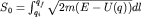 $S_0=\int^{q_f}_{q_i}\sqrt{2m(E-U(q))}dl$