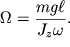 $ \Omega = {\displaystyle \frac{\displaystyle {\displaystyle mg\ell }}{\displaystyle {\displaystyle J_{z} \omega }}}. $